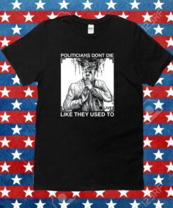 R. Budd Dwyer Politicians Don't Die Like They Used To Tee Shirt