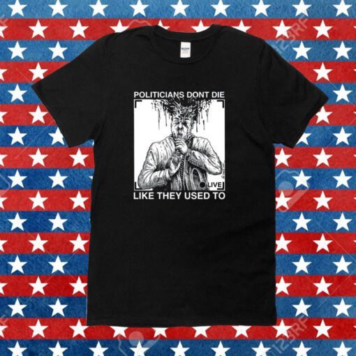 R. Budd Dwyer Politicians Don't Die Like They Used To Tee Shirt