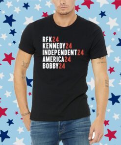 Rfk 24 Kennedy 24 Independent 24 America 24 Bobby 24 Tee Shirt