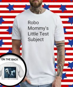 Official Robo Mommys Little Test Subject T-Shirt