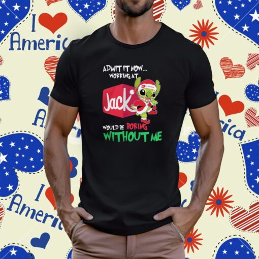 Santa baby stitch admit it now working at Jack would be boring without me Christmas Tee Shirt