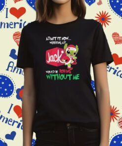 Santa baby stitch admit it now working at Jack would be boring without me Christmas Tee Shirt