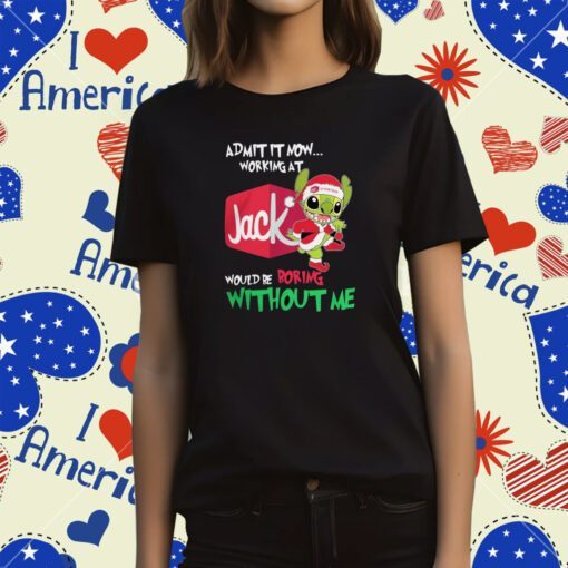 Santa baby stitch admit it now working at Jack would be boring without me Christmas Tee Shirt