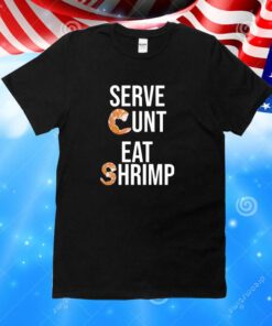 Serve Cunt Eat Shrimp Classic TShirts