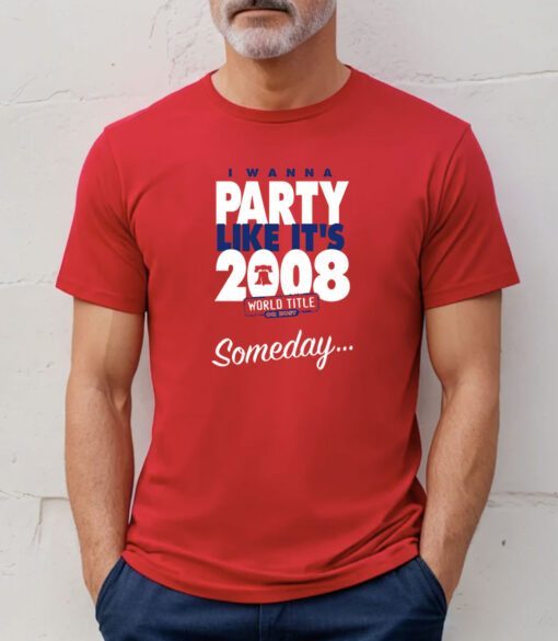 Someday I Wanna Party Like It's Philadelphia Tee Shirt