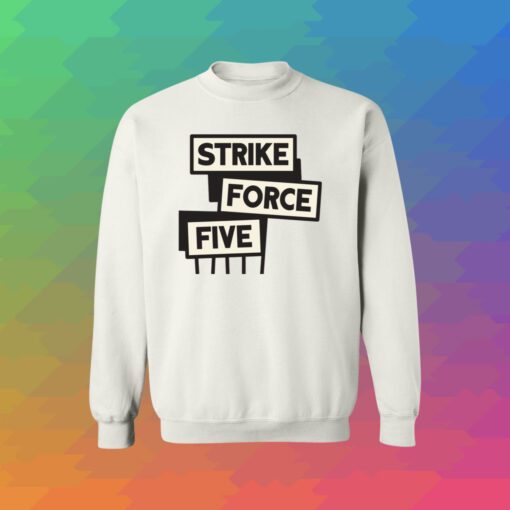 Strike Force Five SweatShirt Tee