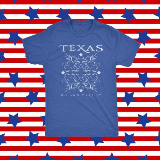 Texas Go And Take It Tee Shirt