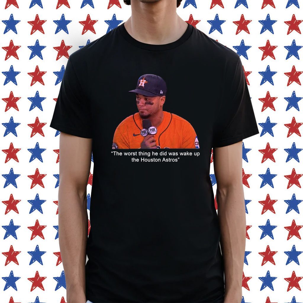 Official The Worst Thing He Did Was Wake Up The Houston Astros T-Shirt