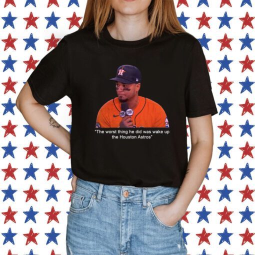 Official The Worst Thing He Did Was Wake Up The Houston Astros T-Shirt