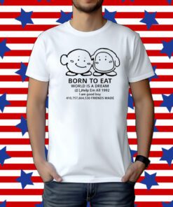 The Yetee Born To Eat World Is A Dream Help Em All 1992 I Am Good Boy 41075864530 Friends Made Tee Shirt