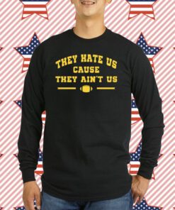 They Hate US Cause They Ain't US T-Shirt