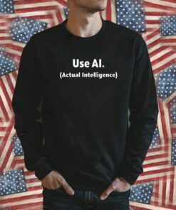 Use Ai Actual Intelligence Tee Shirt