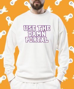 Use The Damn Portal Tee Shirt