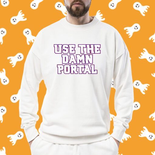 Use The Damn Portal Tee Shirt