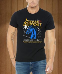 Welcome To The Denver Airport Tee Shirt