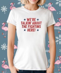 We're Talkin' About The Fightins Here T-Shirt