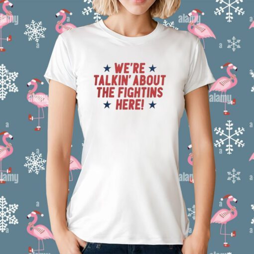 We're Talkin' About The Fightins Here T-Shirt