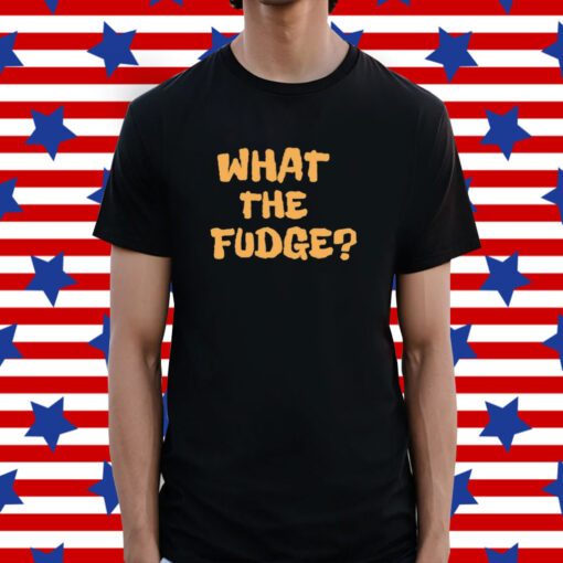 What The Fudge T-Shirt