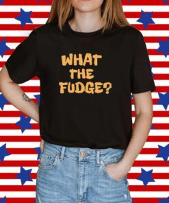 What The Fudge T-Shirt