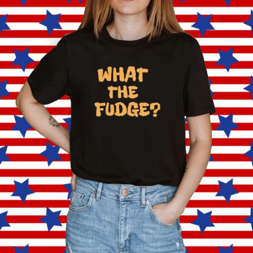 What The Fudge T-Shirt