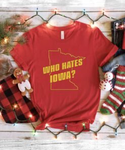 Who Hates Iowa Tee Shirt
