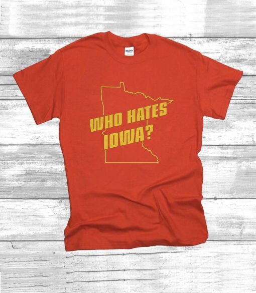 Who Hates Iowa Tee Shirt