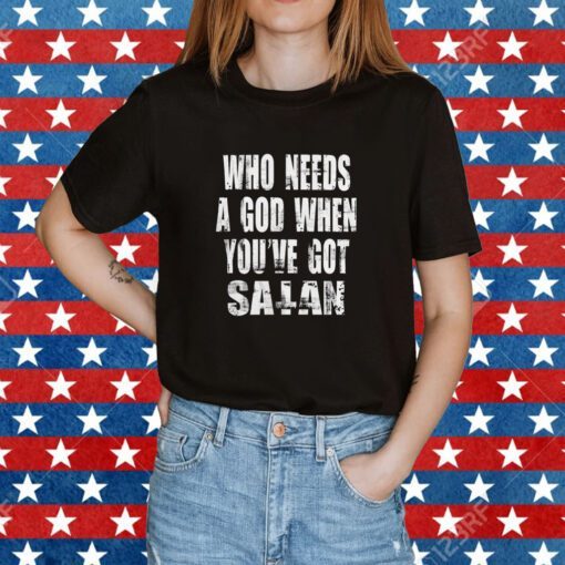 Who needs a god when you’ve got Satan Tee Shirt