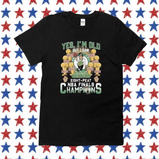 Yes I’m old but I saw Boston celtics eight peat NBA finals champions Tee Shirt