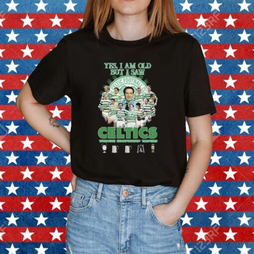 Yes I’m old but I saw celtics Football club won five championship trophies Tee Shirt