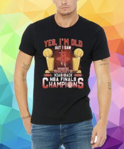 Yes I’m old but I saw houston rockets back to back NBA finals champions Tee Shirt