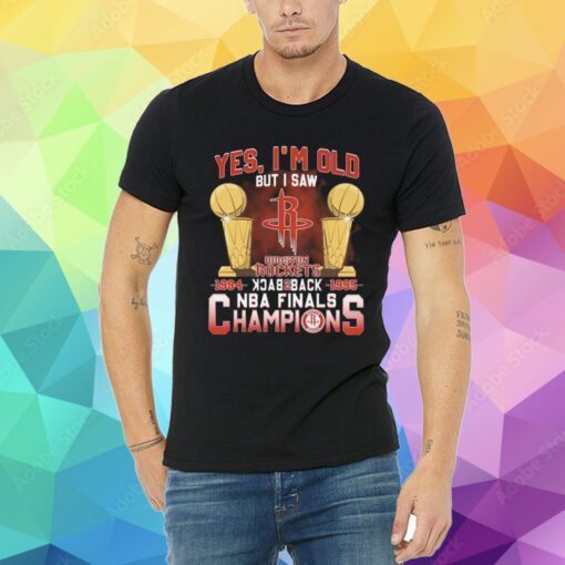 Yes I’m old but I saw houston rockets back to back NBA finals champions Tee Shirt