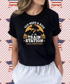 Official You need a ride to the train station yellowstone TShirt