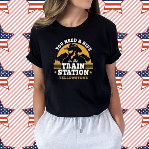 Official You need a ride to the train station yellowstone TShirt