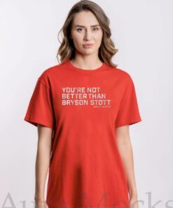 Youre Not Better Than Bryson Stott Philly Tee Shirt