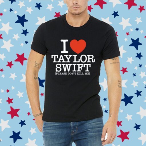 I Heart Taylor Swift Please Don't Kill Me Tee Shirt