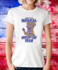 We’re Just Normal Innocent Men Shirts