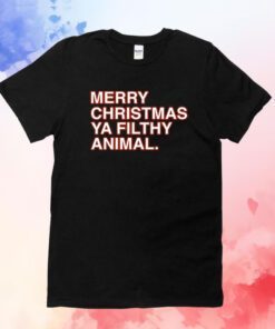 Merry Christmas Ya Filthy Animal TShirts