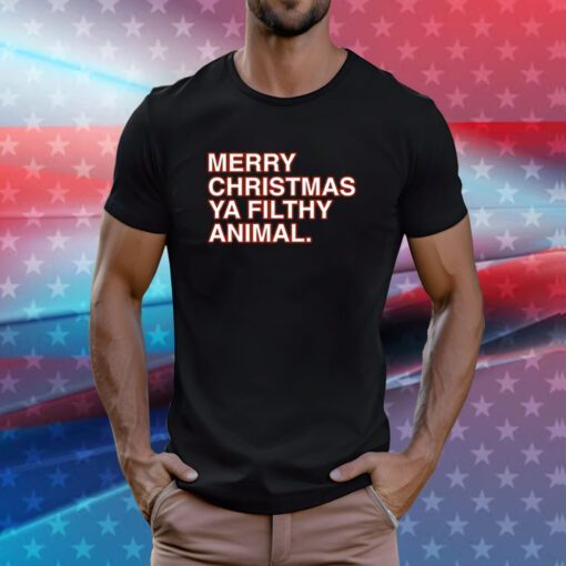 Merry Christmas Ya Filthy Animal TShirtsMerry Christmas Ya Filthy Animal TShirt