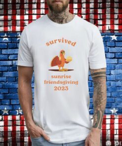 Survived Sunrise Friendsgiving 2023 Shirts