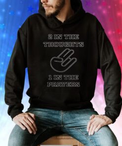 2 In The Thoughts 1 In the Prayers Hoodie T-Shirt Hoodie