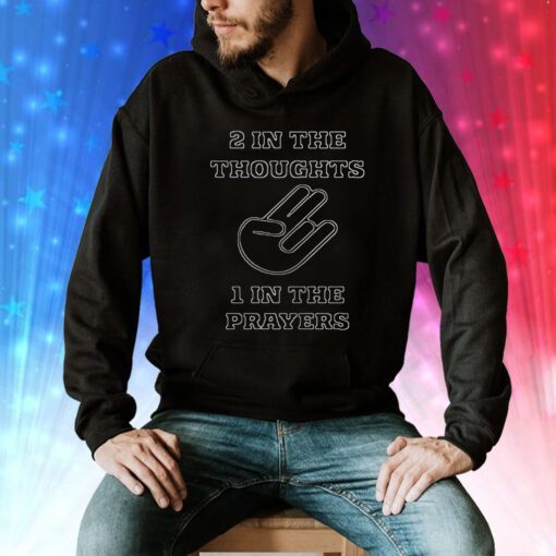 2 In The Thoughts 1 In the Prayers Hoodie T-Shirt Hoodie