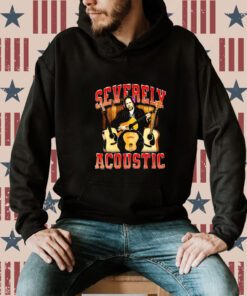 Severely Acoustic Hoodie T-Shirt