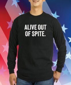 Alive Out Of Spite Hoodie T-Shirts