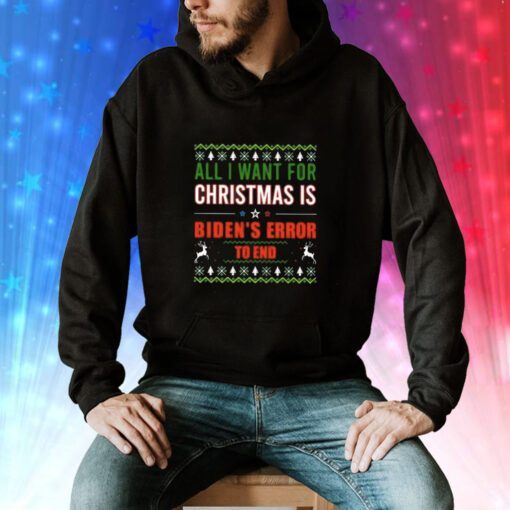 All I Want For Christmas Is Biden’s Error To End Sweatshirt