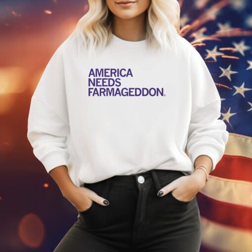 America Needs Farmageddon Sweatshirt