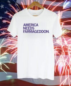 America Needs Farmageddon T-Shirt