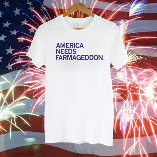 America Needs Farmageddon T-Shirt