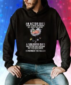 An Actor Dies From A Drug Overdose All Over The News A Soldier Dies Hoodie T-Shirt