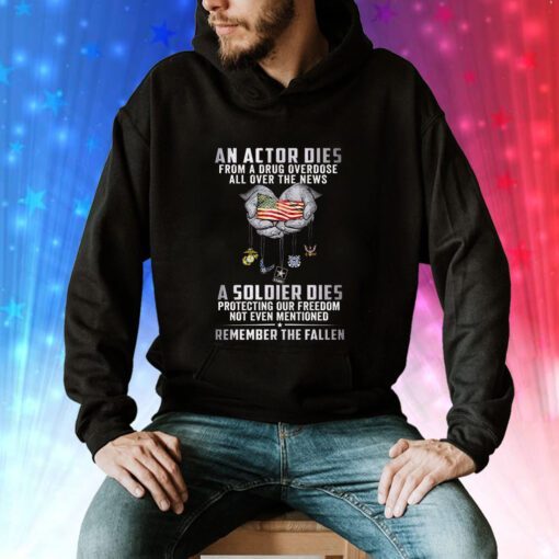 An Actor Dies From A Drug Overdose All Over The News A Soldier Dies Hoodie T-Shirt