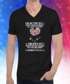 An Actor Dies From A Drug Overdose All Over The News A Soldier Dies Hoodie T-Shirts